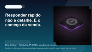 Responder rápido não é detalhe. É o começo da venda.