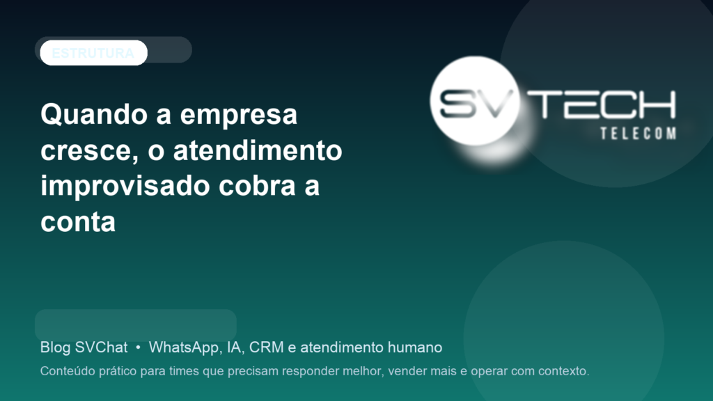 Quando a empresa cresce, o atendimento improvisado cobra a conta