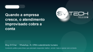 Quando a empresa cresce, o atendimento improvisado cobra a conta