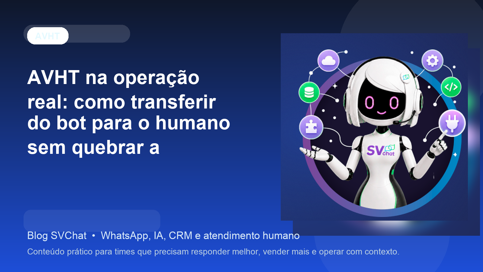AVHT na operação real: como transferir do bot para o humano sem quebrar a experiência