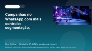 Campanhas no WhatsApp com mais controle: segmentação, cadência e métricas para crescer